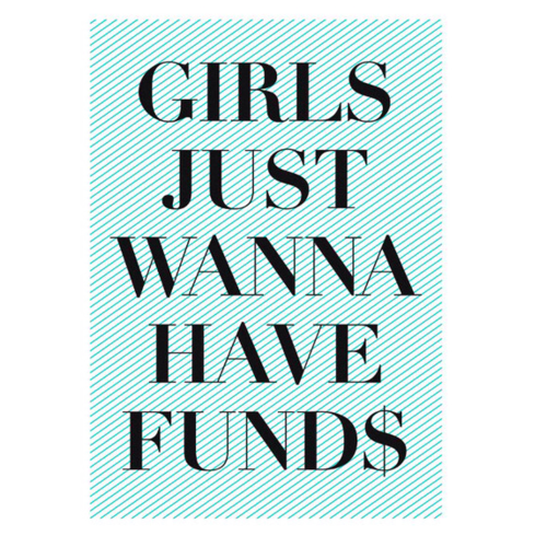 Girls just wanna have funds