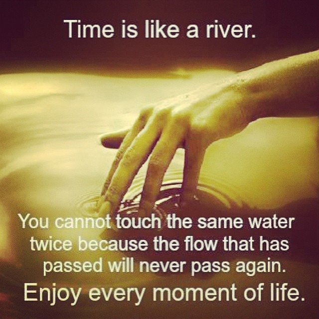Time is like a river Time is like a river