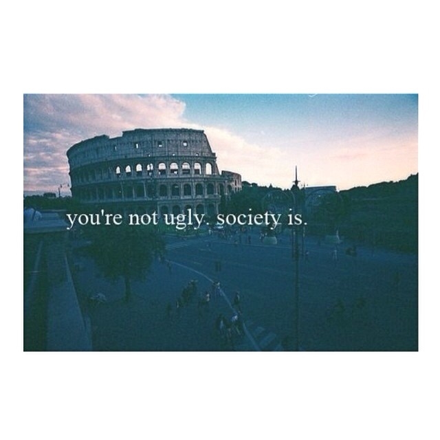 Youre not ugly, society is