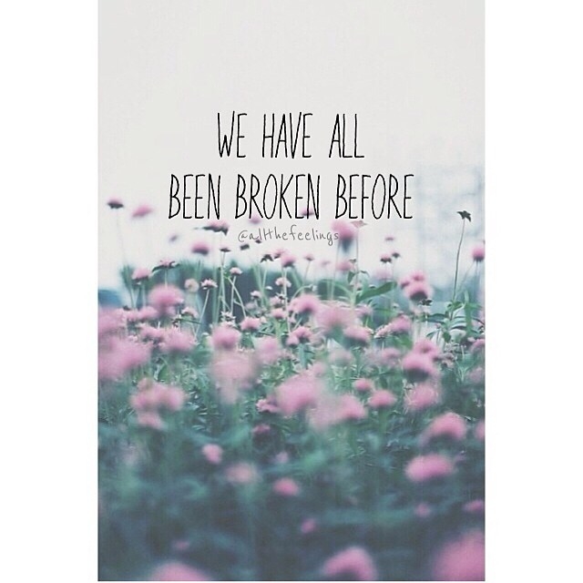 We have all been broken before