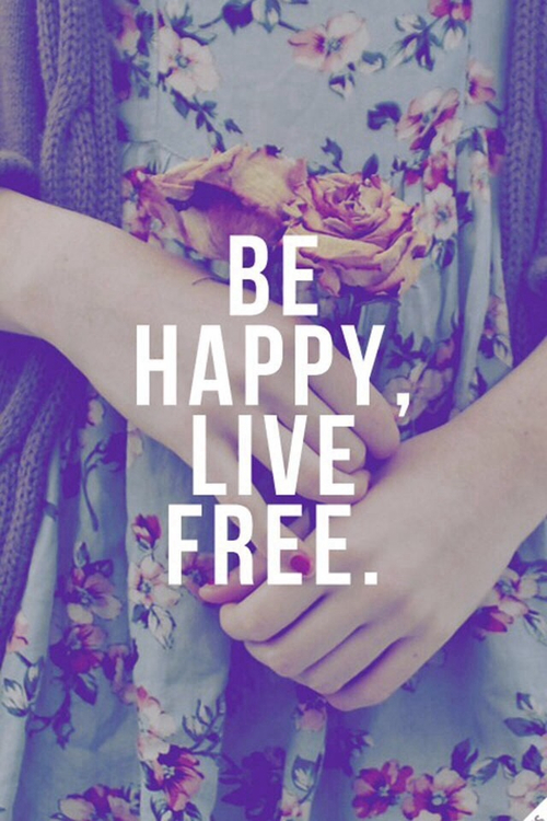 Be happy, live free Be happy, live free
