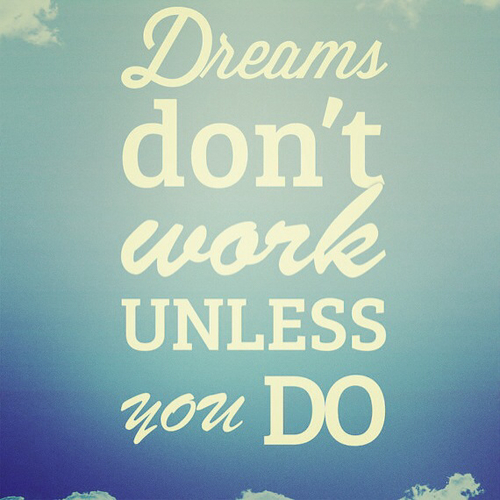 Dreams dont work unless you do Dreams dont work unless you do