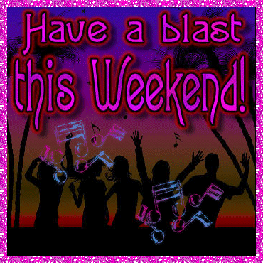 Have a blast this weekend!