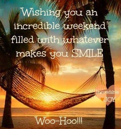 Wishing you an incredible weekend Wishing you an incredible weekend