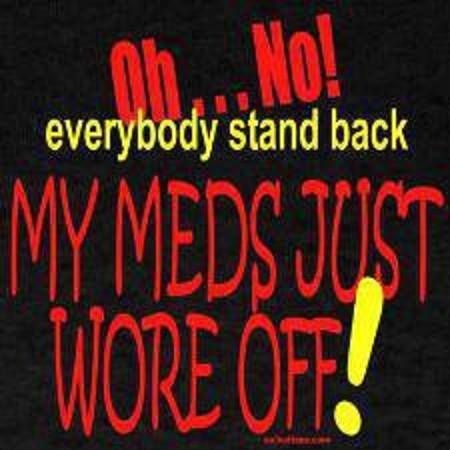 My meds wore off