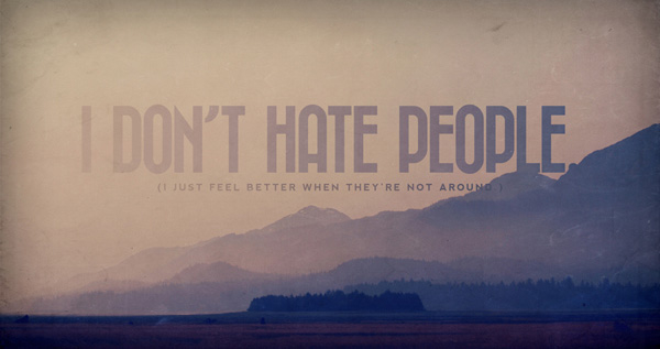 I dont hate people I dont hate people