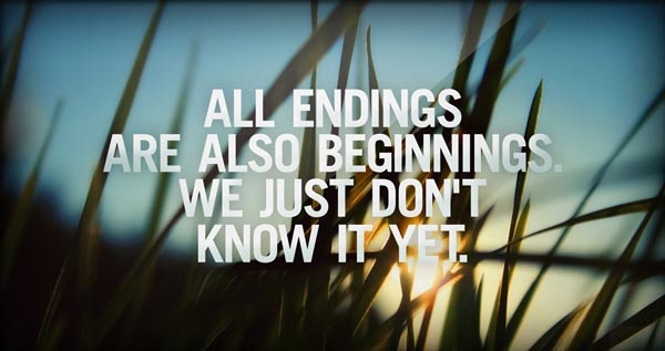 All endings are also beginnings