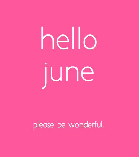 Hello June, please be wonderful