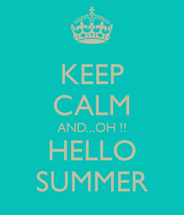 Keep calm and oh hello summer