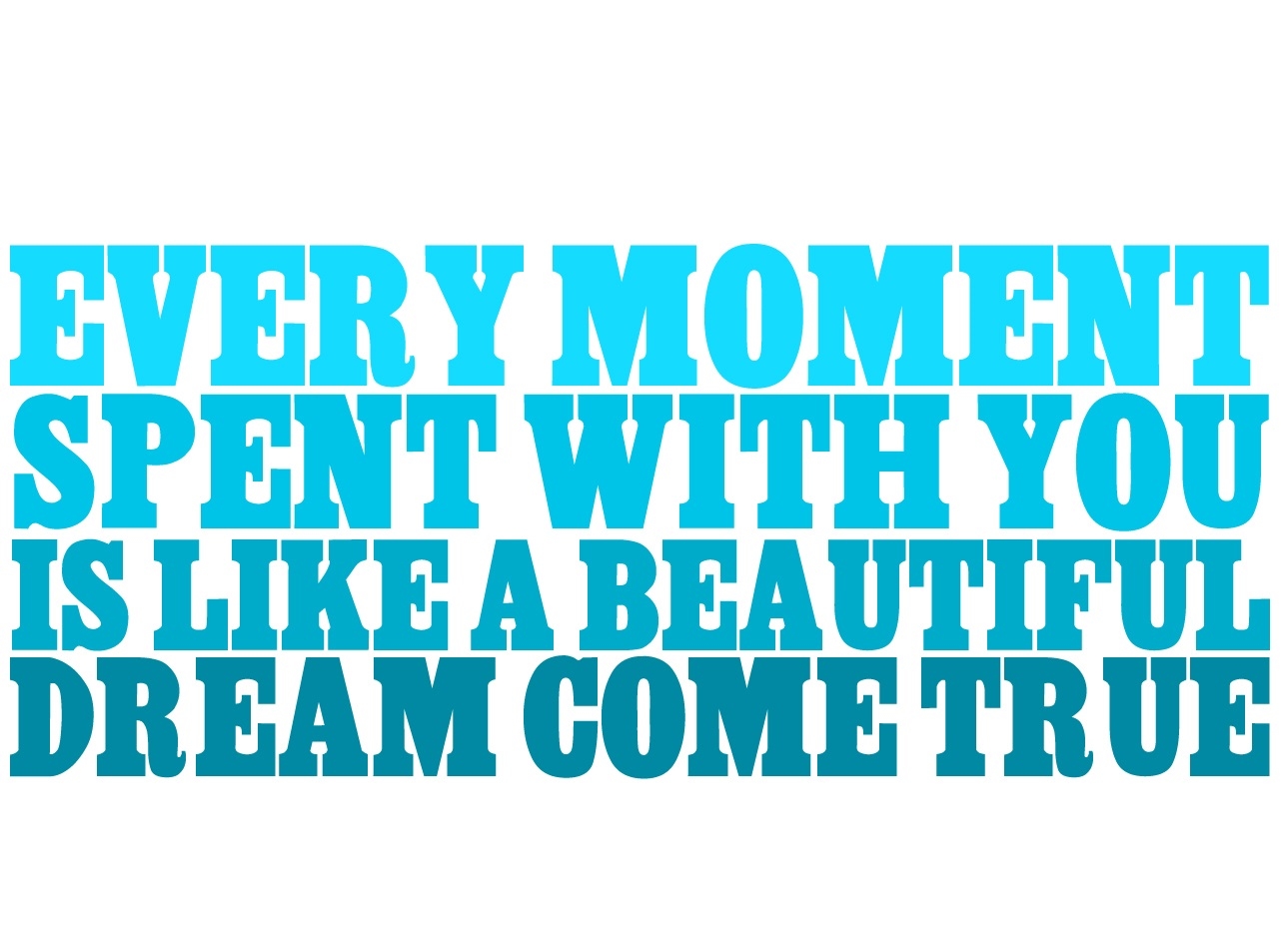 every moment spent with you