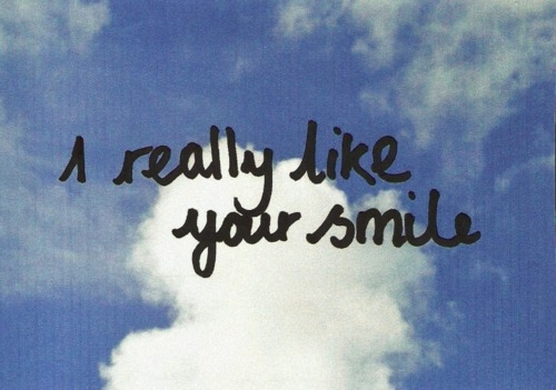 I really like your smile