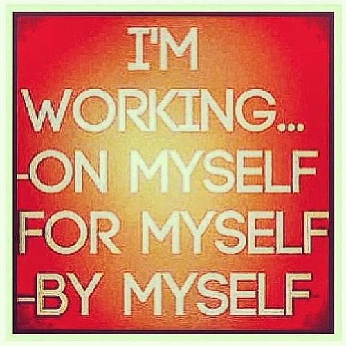 I'm working on myself I'm working on myself