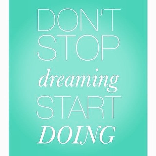 Dont start dreaming, start doing