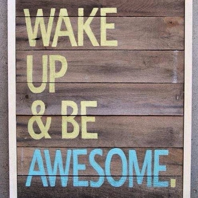 Wake up and be awesome