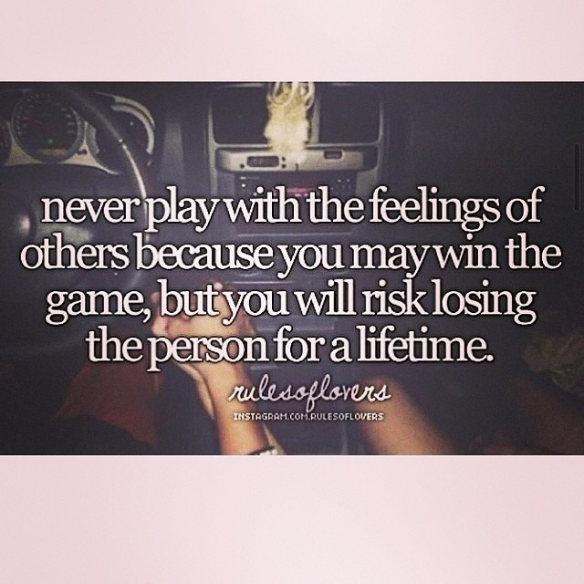 Never play with the feelings of others