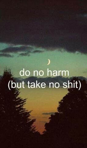 Do no harm but take no shit Do no harm but take no shit