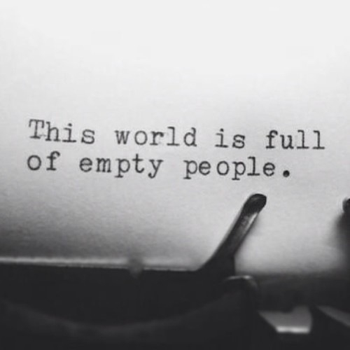 This world is full of empty people