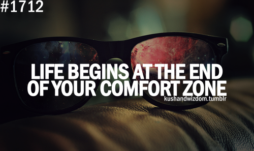 Life begins at the end of your comfort zone