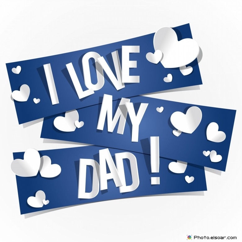 I love my dad I love my dad