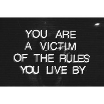 You are victim of the rules you live by