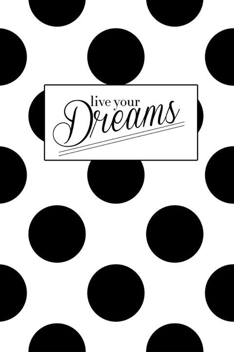 Live your dreams