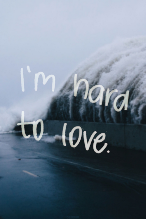 Im hard to love Im hard to love