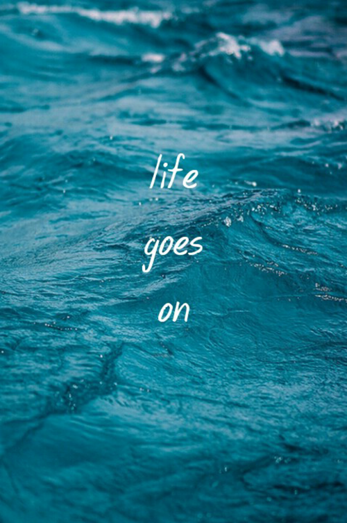 Life goes on