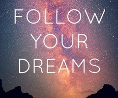 Follow your dreams Follow your dreams