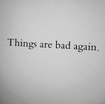 Things are bad again