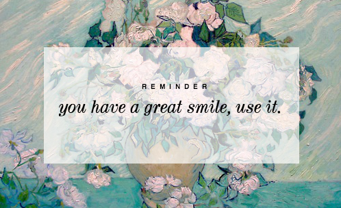 You have a great smile, use it You have a great smile, use it