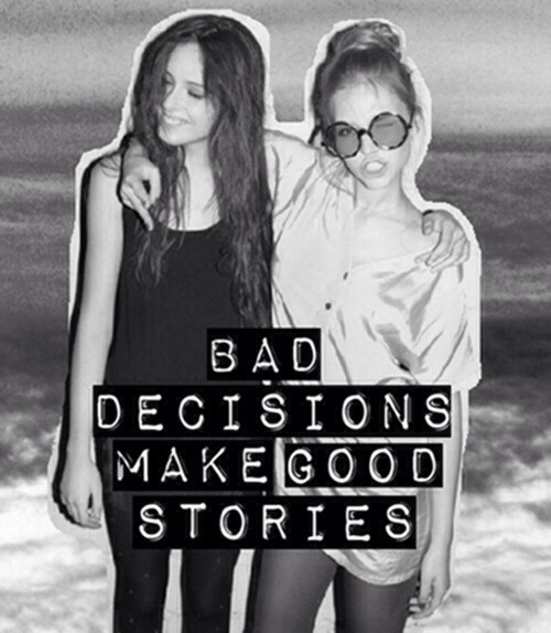 Bad decisions make good stories
