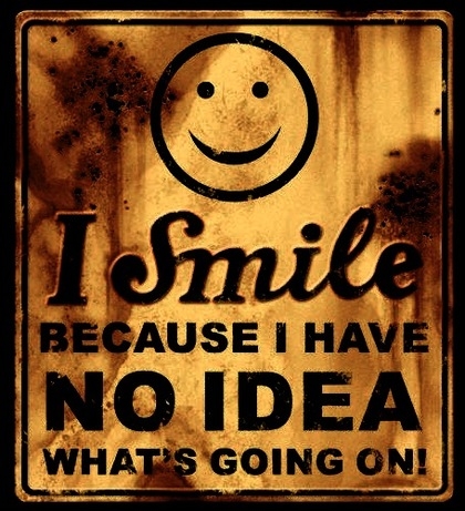 I smile because I have no idea what's going on!