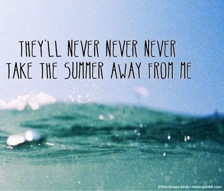 Take the summer away from me Take the summer away from me
