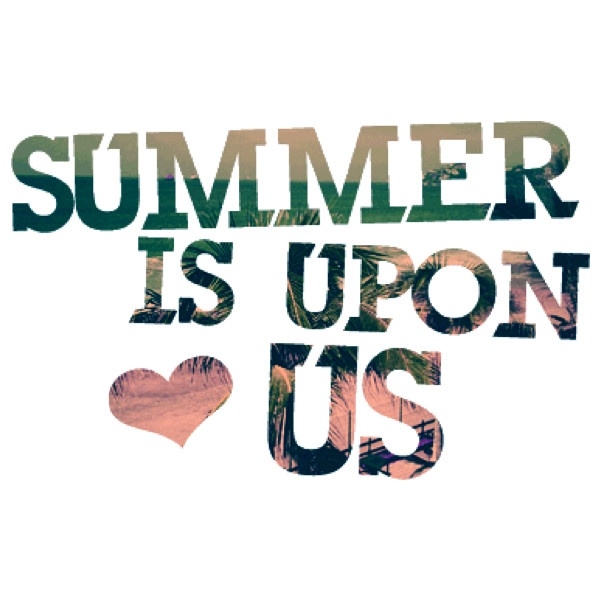 Summer is upon us