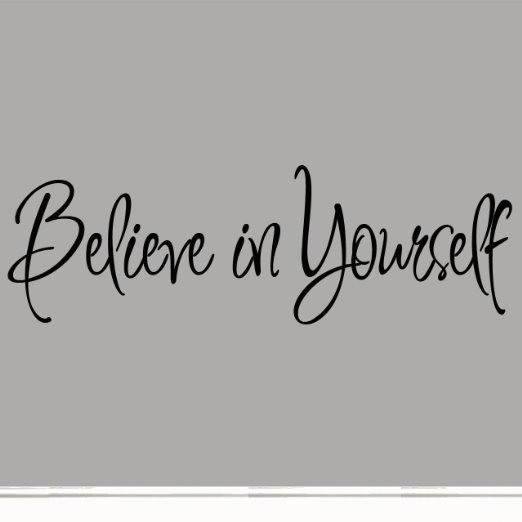 Believe in yourself Believe in yourself