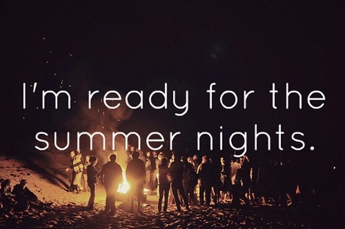Im ready for the summer nights Im ready for the summer nights