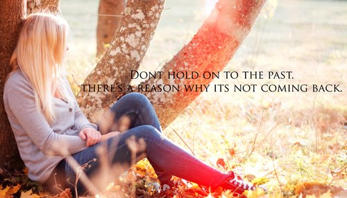 Dont hold to the past Dont hold to the past