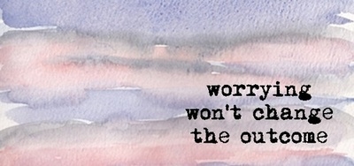 Worrying wont change the outcome Worrying wont change the outcome