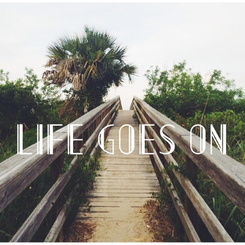Life goes on Life goes on