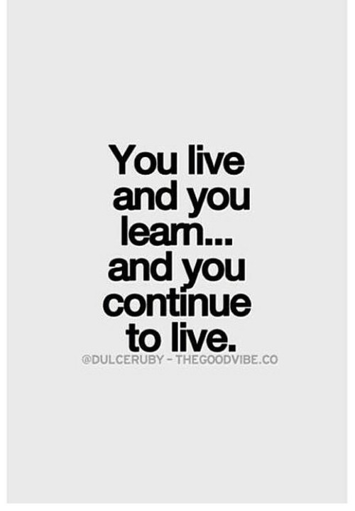 Continue you to live