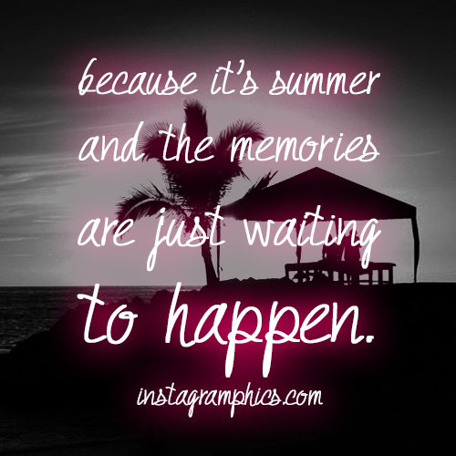 Summer and the memories are waiting to happen