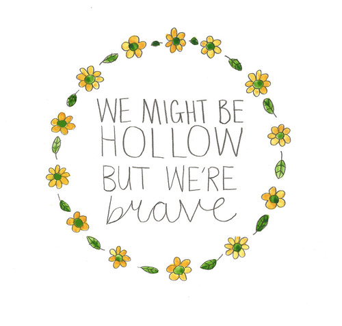 We might be hollow but were brave We might be hollow but were brave