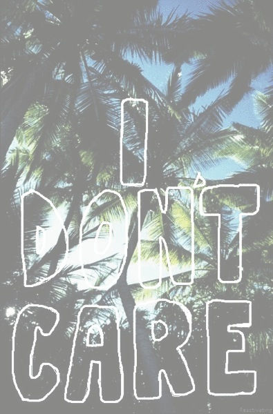 I dont care
