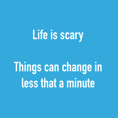 Life is scary Life is scary