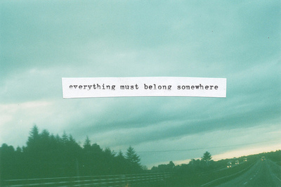Everything must belong somewhere Everything must belong somewhere