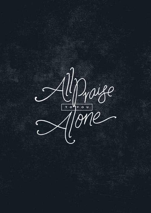 All praise to you alone All praise to you alone
