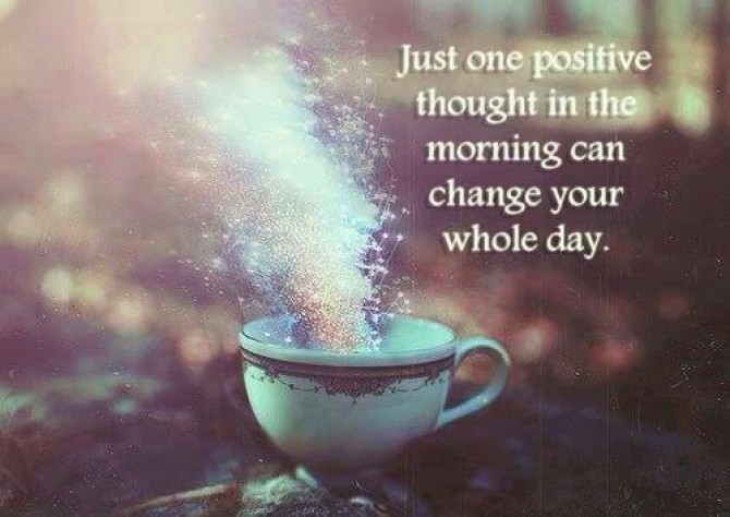 Just one positive thought in the mornng