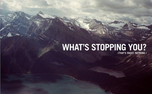 Whats stopping you?