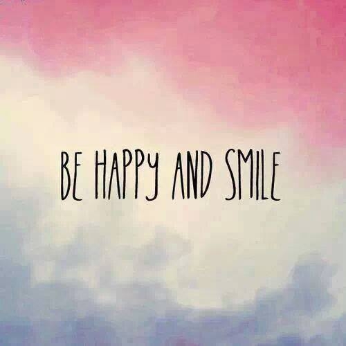 Be happy and smile