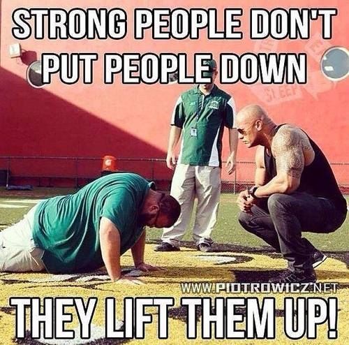 Strong people dont put people down Strong people dont put people down